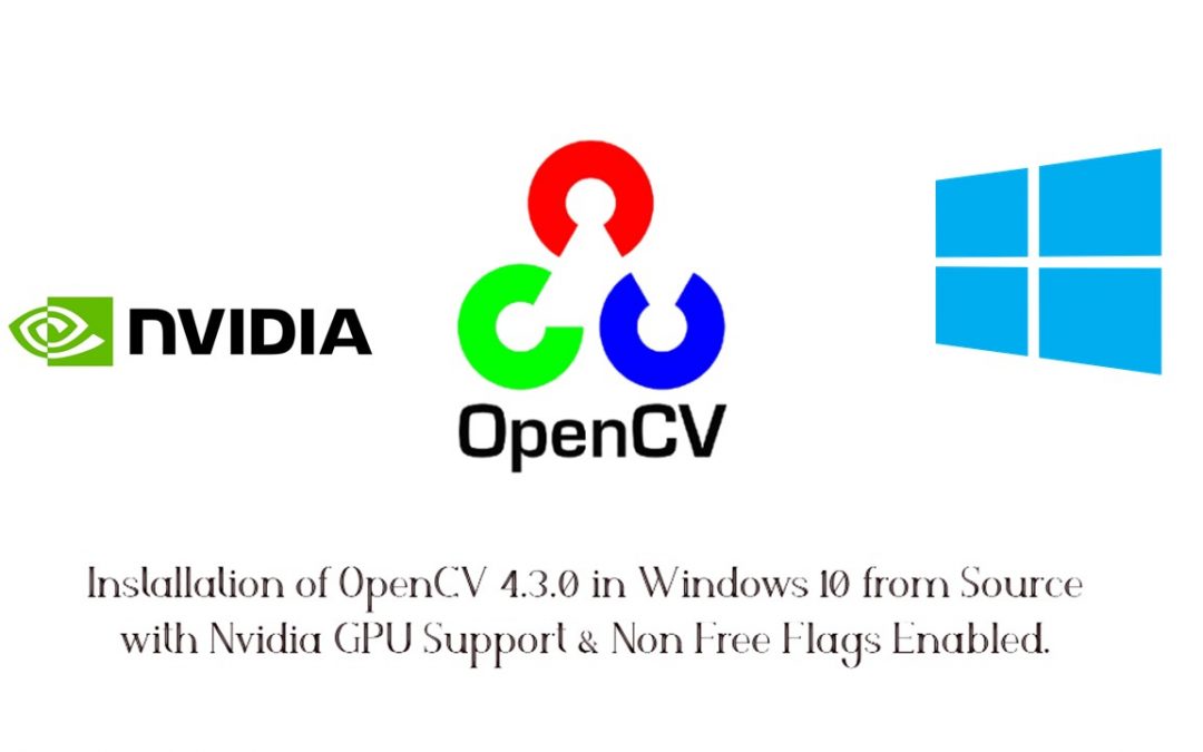 Installation of OpenCV 4.3.0 in Windows 10 from Source with Nvidia GPU Support & Non-Free Flags Enabled.